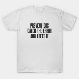 Secure Coding Prevent DoS Catch the Error and Threat It T-Shirt